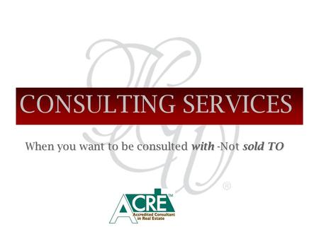 CONSULTING SERVICES When you want to be consulted with -Not sold TO When you want to be consulted with -Not sold TO.