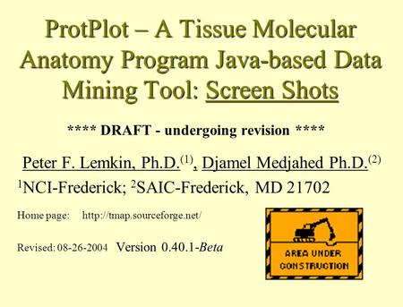 ProtPlot – A Tissue Molecular Anatomy Program Java-based Data Mining Tool: Screen Shots **** DRAFT - undergoing revision **** Peter F. Lemkin, Ph.D. (1),