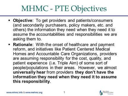 Www.mhmc.info & www.mehmc.org 1 MHMC - PTE Objectives  Objective: To get providers and patients/consumers (and secondarily purchasers, policy makers,