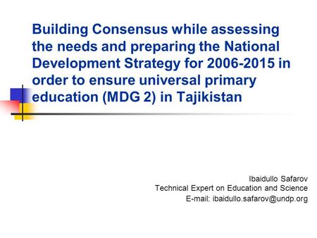 Building Consensus while assessing the needs and preparing the National Development Strategy for 2006-2015 in order to ensure universal primary education.