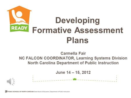 Developing Formative Assessment Plans Carmella Fair NC FALCON COORDINATOR, Learning Systems Division North Carolina Department of Public Instruction June.