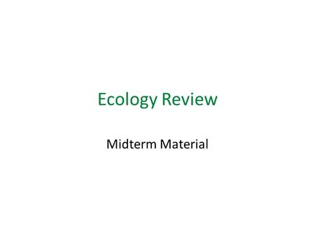 Ecology Review Midterm Material. Begin on Page 10 Which of the following do you see? Explain why you think you see it. Ecosystem Decomposer Habitat Water.