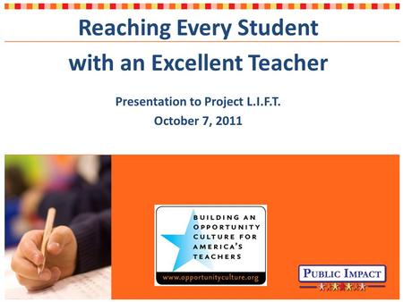Reaching Every Student with an Excellent Teacher Presentation to Project L.I.F.T. October 7, 2011.