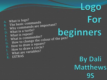 Logo For beginners By Dali Matthews 9S What is logo?