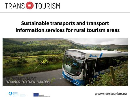 Sustainable transports and transport information services for rural tourism areas www.transtourism.eu.