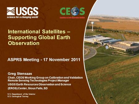U.S. Department of the Interior U.S. Geological Survey International Satellites – Supporting Global Earth Observation ASPRS Meeting - 17 November 2011.