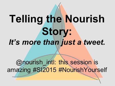 Telling the Nourish Story: It’s more than just a this session is amazing #SI2015 #NourishYourself.