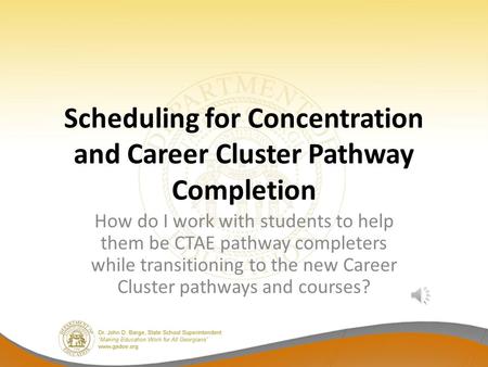 Scheduling for Concentration and Career Cluster Pathway Completion How do I work with students to help them be CTAE pathway completers while transitioning.