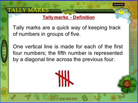 Tally marks are a quick way of keeping track of numbers in groups of five. Tally marks - Definition One vertical line is made for each of the first four.