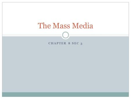 CHAPTER 8 SEC 3 The Mass Media. Forms of Mass Media Television – the most influential Newspapers Radio Magazines Books Internet.