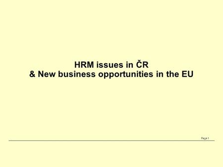 Page 1 HRM issues in ČR & New business opportunities in the EU.