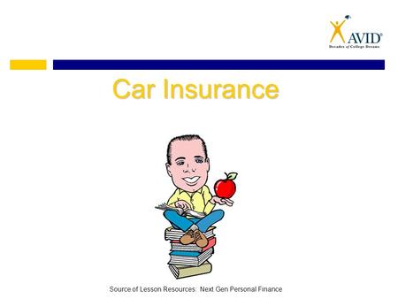 Car Insurance Source of Lesson Resources: Next Gen Personal Finance.