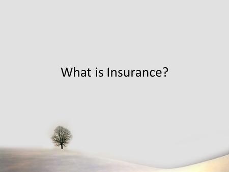 What is Insurance?. Protection from almost anything that can happen Insurance is based on the concept of risk and loss Peace of mind knowing that you.