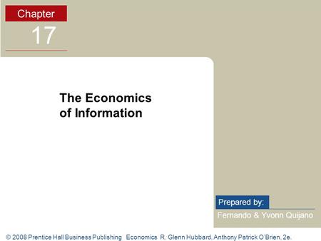 © 2008 Prentice Hall Business Publishing Economics R. Glenn Hubbard, Anthony Patrick O’Brien, 2e. Fernando & Yvonn Quijano Prepared by: Chapter 17 The.
