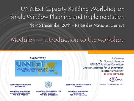 UNNExT Capacity Building Workshop on Single Window Planning and Implementation Module 1 – Introduction to the workshop UNNExT Capacity Building Workshop.