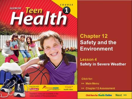 Chapter 12 Safety and the Environment Lesson 4 Safety in Severe Weather Next >> Click for: >> Main Menu >> Chapter 12 Assessment Teacher’s notes are available.