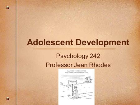 Adolescent Development Psychology 242 Professor Jean Rhodes.