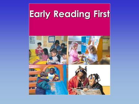 Early Reading First. The ultimate goal of Early Reading First is to close the achievement gap by preventing reading difficulties.