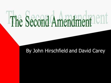 By John Hirschfield and David Carey. Amendment II A well regulated militia, being necessary to the security of a free state, the right of the people to.