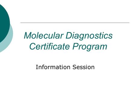 Molecular Diagnostics Certificate Program Information Session.