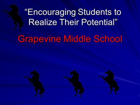 Grapevine Middle School “Encouraging Students to Realize Their Potential”