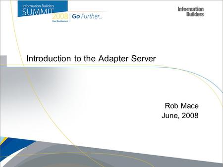 Introduction to the Adapter Server Rob Mace June, 2008.