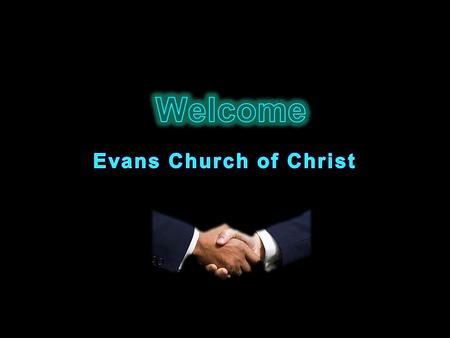 Welcome Evans Church of Christ.