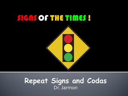 Repeat Signs and Codas Dr. Jarmon