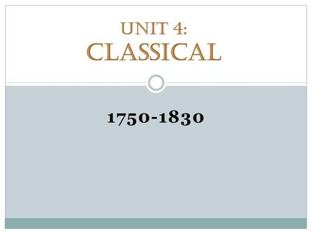 Unit 4: Classical 1750-1830.