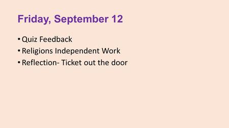 Friday, September 12 Quiz Feedback Religions Independent Work Reflection- Ticket out the door.