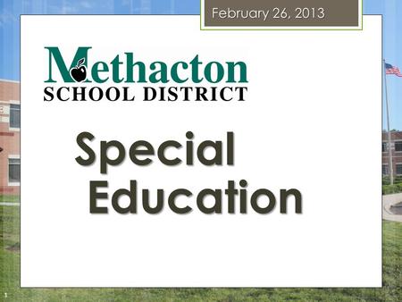 Special Education February 26, 2013 1. What is Special Education? o IDEA – Individuals with Disabilities Education Act  Mandates 4 duties of every school.