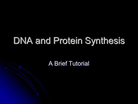 DNA and Protein Synthesis A Brief Tutorial. Background DNA is the genetic material. DNA is the genetic material. Sometimes called “the blueprint of.
