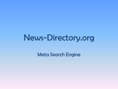News-Directory.org Meta Search Engine. What is a Search Engine? A Search Engine is an online tool which helps the users in finding the web sites or the.