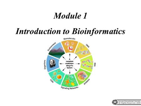 Sevas Educational Society All Rights Reserved, 2008 Module 1 Introduction to Bioinformatics.