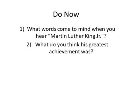 Do Now What words come to mind when you hear Martin Luther King Jr.?