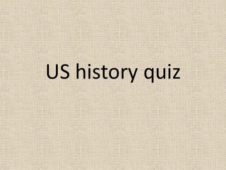 US history quiz. 1. Where else than from Africa were slaves brought to North America? England New Zealand Canada The Carribean.