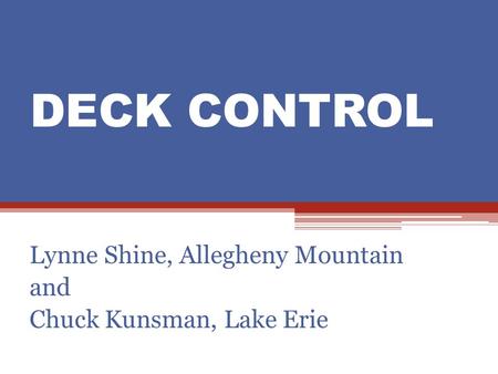 DECK CONTROL Lynne Shine, Allegheny Mountain and Chuck Kunsman, Lake Erie.