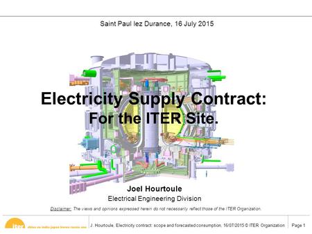 Page 1J. Hourtoule, Electricity contract: scope and forecasted consumption, 16/07/2015 © ITER Organization Electricity Supply Contract: For the ITER Site.