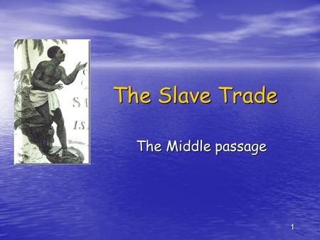 The Slave Trade The Middle passage.