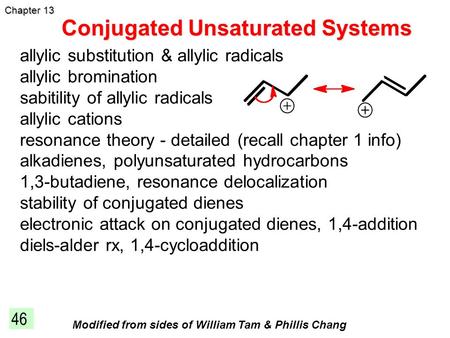 Conjugated Unsaturated Systems 46 Chapter 13 allylic substitution & allylic radicals allylic bromination sabitility of allylic radicals allylic cations.