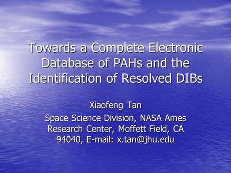Towards a Complete Electronic Database of PAHs and the Identification of Resolved DIBs Xiaofeng Tan Space Science Division, NASA Ames Research Center,