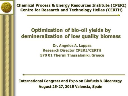 Optimization of bio-oil yields by demineralization of low quality biomass International Congress and Expo on Biofuels & Bioenergy August 25-27, 2015 Valencia,