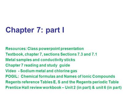 Ch. 7 presentation - part I Chapter 7: part I Resources: Class powerpoint presentation Textbook, chapter 7, sections Sections 7.3 and 7.1 Metal samples.