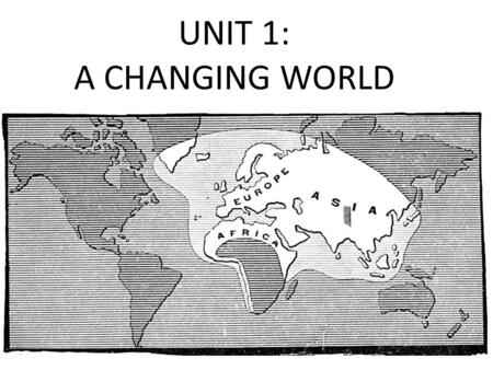 UNIT 1: A CHANGING WORLD. CHAPTER 1: Expanding Horizons Section 1: