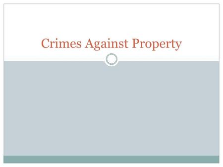 Crimes Against Property. Crimes against property can be divided into two groups  Property Destroyed such as acts of vandalism and arson  Property Stolen.