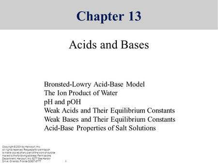Copyright © 2001 by Harcourt, Inc. All rights reserved. Chapter 13 Acids and Bases Copyright © 2001 by Harcourt, Inc. All rights reserved. Requests for.
