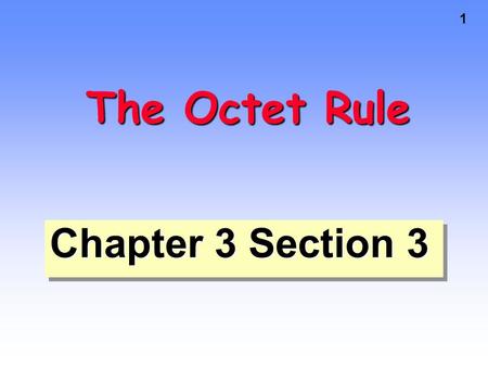 1 The Octet Rule Chapter 3 Section 3. 2 Valence electrons - electrons in the outermost energy level Valence electrons are the most important because they.