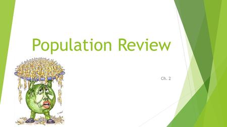 Population Review Ch. 2. Population Big Ideas  Density – Arithmetic and Physiological  Demographic Transition Model  Epidemiological Transition Model.