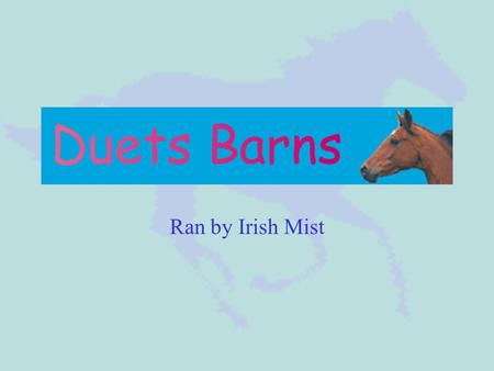Ran by Irish Mist What is Duets Barns? Duets Barns is a SIM (simulation) game. A SIM game is a game where you can own, ride, show and take care of your.