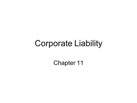 Corporate Liability Chapter 11. Introduction Because a corporation is an artificial person, it can be both civilly and criminally liable for actions carried.